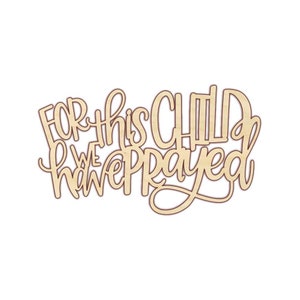 For This Child We Have Prayed - Unfinished Wood - 180160