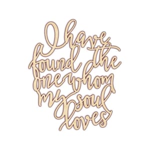 I Have Found the One Whom my Soul Loves Wood Sign - Unfinished Wood - 120125