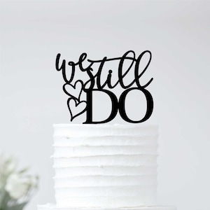 We Still Do  - Anniversary Cake Topper - 44-102