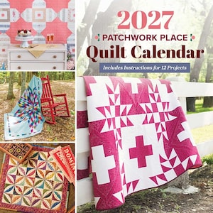 May include: The 2027 Patchwork Place Quilt Calendar features instructions for 12 projects. The cover displays a white and magenta quilt draped over a white fence. Smaller images show a pink quilt, a blue star quilt, and a colorful patterned quilt.