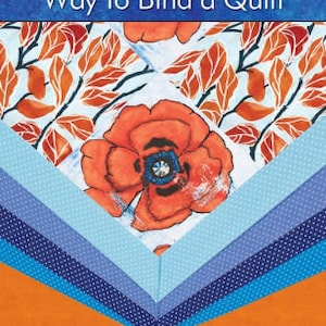 Può includere: Copertina di un libro con il titolo "There's More Than One Way to Bind a Quilt". Presenta un grande papavero arancione, un motivo floreale e un design a strati di tessuti blu e arancioni. Il testo in basso recita "How to make a finishing statement with your quilt".