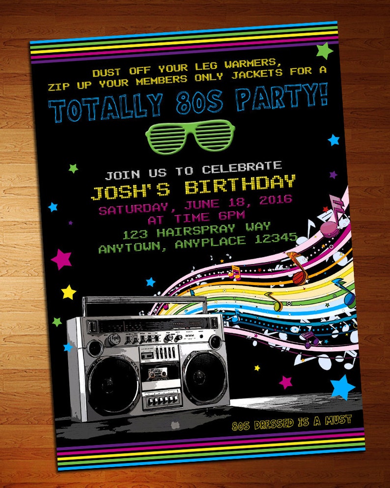 May include: A black and neon-colored party invitation with a boombox and the text "Totally 80s Party!"  Join us to celebrate Josh's Birthday, Saturday, June 18, 2016 at 6pm, 123 Hairspray Way, Anytown, Anyplace 12345. 80s dressed is a must.