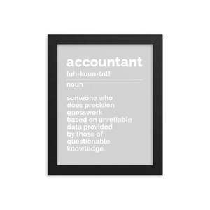 Peut inclure: Une impression encadrée noire avec un fond blanc et du texte blanc qui dit "accountant [uh-koun-tnt] noun someone who does precision guesswork based on unreliable data provided by those of questionable knowledge."