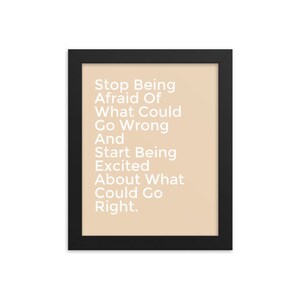 May include: A beige framed print with the text "Stop Being Afraid Of What Could Go Wrong And Start Being Excited About What Could Go Right."
