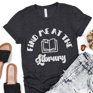 Find me at the library shirt, Funny Librarian Shirt, School Librarian Gift, Library Shirt, Librarian Shirt, Book Lover, Librarian, Book nerd