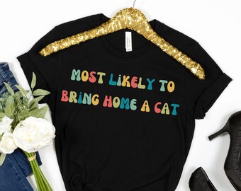 Most Likely to Bring Home a Cat T-shirt,  Cat Shirt for Women, Cat Tee for Her, Cat Mom Cute TShirt, Funny Cat Shirt, cat owner gift