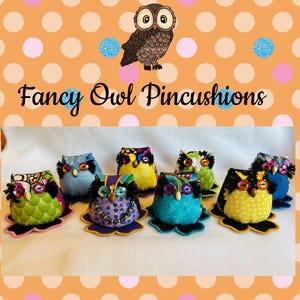 May include: A collection of colorful owl pincushions with decorative details. Each owl has a unique design, featuring various colors and patterns. The image includes the text "Fancy Owl Pincushions" and a cartoon owl illustration.