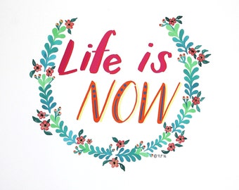 Life Is Now 8x10 Print | Hand Lettered Quote | Hand Lettering | Be Mindful | Mindfulness Print | Live in the Moment | Bright Spot Papier