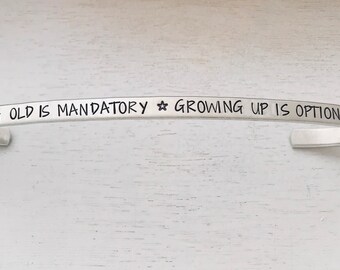 Growing old is mandatory~ Growing up is optional cuff bracelet~ passholder gift~ DVC gift~over the hill funny birthday gift