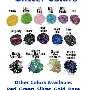 May include: A variety of glitter colors in small piles, including yellow, lime green, light pink, light blue, light purple, pink, burgundy, black, dark purple, royal blue, dark gray, chunky purple/blue, chunky ocean blue/lime green, chunky yellow iridescent, and chunky midnight confetti. Other colors available: red, green, silver, gold, rose gold, copper, and orange.