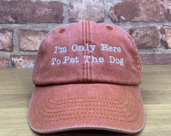 I'm Only Here to Pet The Dog - Embroidered Cap