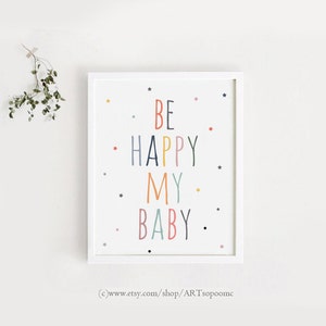 descarga instantánea arte imprimible Be happy my baby Poster bebe room art Kawaii baby nursery wall deco Digital prints 8x10, 11x14, A4, A3