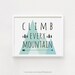 Climb Every Mountain Printable Wall Art Quote Poster Nursery - Etsy
