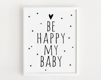 Printable Be happy my baby quotes Poster Sign White and black simple Cute Nursery Wall art Decor art print download 8x10 INSTANT DOWNLOAD