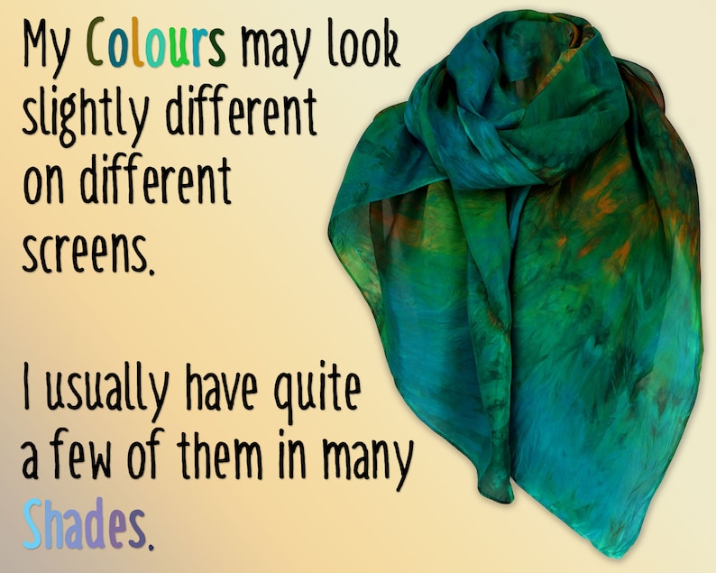 May include: A teal and green silk scarf with a tie-dye pattern. The text "My Colours may look slightly different on different screens. I usually have quite a few of them in many Shades." is written on a yellow background.