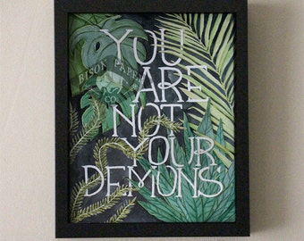 You Are Not Your Demons, Watercolor & Hand Lettered Print, Motivational Artwork, Botanical Illustration