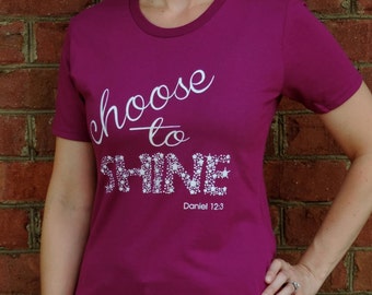 Ladies "Choose to Shine" Screen Printed Tee (Womens' Christian T-shirt, Top, Faith, Religious, Inspirational)