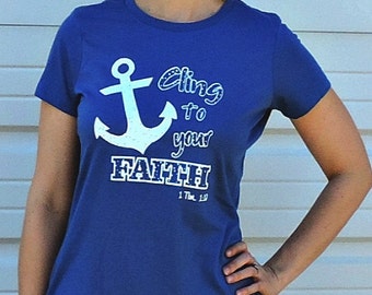 Anchor "Cling to your Faith" Ladies' Christian Tee, Religious T-Shirt, Inspirational, Christian T-shirt