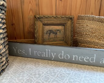 Yes, I really do need all of these horses - Horse quote - Horse saying - barn wood handmade 50" x 4" READY 2 SHIP