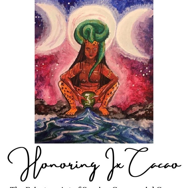 HONORING IX CACAO//  Connecting with the Spirit of Cacao, Training Guide for Facilitation, Making Cacao Elixir, Herbalism, Women's Circles