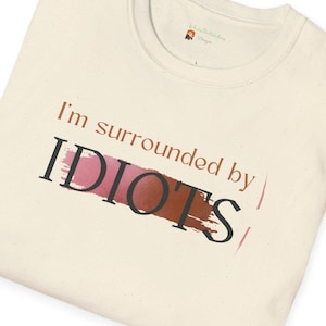 Humorous Unisex T-Shirt - I'm Surrounded by Idiots, Funny Gift for Friends, Casual Wear, Great for Birthdays, Parties, Everyday