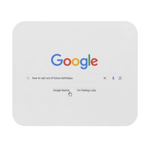 May include: A Google search page with the search term "how to opt out of future birthdays" in the search bar. The Google Search and I'm Feeling Lucky buttons are visible.