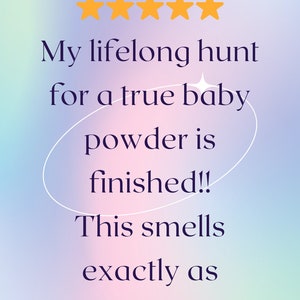 May include: A customer review with a pastel gradient background. The text reads: "My lifelong hunt for a true baby powder is finished!! This smells exactly as described." The review is dated Feb 5, 2024.