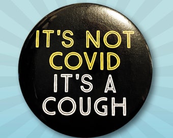 It's NOT COVID, it's a COUGH badge pin