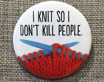 I KNIT so I don't kill people badge pin