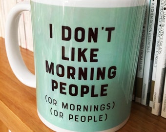 I don't like morning people (or mornings) (or people)  MUG