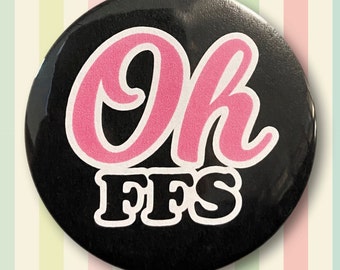 Oh FFS badge, pin, fridge magnet