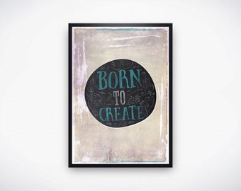 Born to Create Poster, Instant Download, 11x17, Creative gift, Digital Print, Home Decor, Office Decor, Vintage Print, Instant Gift, Artist