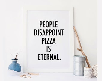Pizza funny print - Funny Print, quotes, Black and White Typography People Disappoint, Pizza Is Eternal