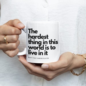 The Hardest Thing in This World is to Live in It Ceramic Mug | Buffy the Vampire Slayer Inspired Mug