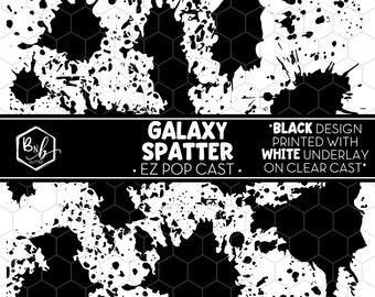 Galaxy Spatter || EZ POP Cast • Black Print on Clear Cast with White Underlay