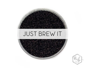 Just Brew It || Premium Polyester Glitter, 1oz by Weight • OPAQUE • || .008 cut