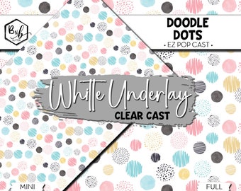 Doodle Dots || EZ POP CAST • Color with White Underlay Clear Cast Printed Vinyl || Mini Print Available