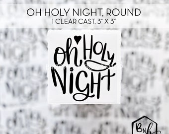 Oh Holy Night Round Clear Cast Decal Print || 3” x 3" print