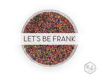 Let's Be Frank || Exclusive Premium Polyester Glitter, 1oz by Weight • Semi-OPAQUE • || .015 cut