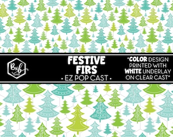 Festive Firs || EZ POP Cast • Color Design on Clear Cast with White Underlay || Mini Print Available