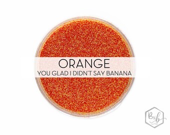Orange You Glad I Didn't Say Banana || Premium Polyester Glitter, 1oz by Weight • Semi-OPAQUE • || .008 cut