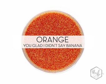 Orange You Glad I Didn't Say Banana || Premium Polyester Glitter, 1oz by Weight • Semi-OPAQUE • || .008 cut