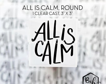 All is Calm Round Clear Cast Decal Print || 3” x 3" print