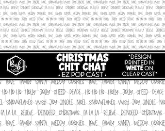 Christmas Chit Chat || EZ POP Cast • White Design on Clear Cast