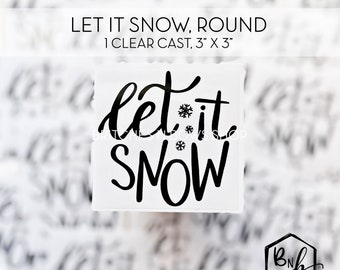 Let it Snow Round Clear Cast Decal Print || 3” x 3" print