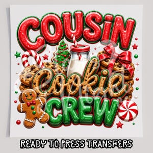 May include: A graphic design featuring the text COUSIN COOKIE CREW in red and green 3D lettering. The image includes a gingerbread person, a glass of milk with a candy cane straw, chocolate chip cookies, a red bow, and peppermint candies.