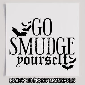 Go Smudge Yourself T-Shirt Transfer, bereit zum Pressen Transfer, Siebdruck Transfer, DTF, Direkt zum Film, Lustig