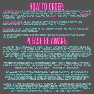 May include: A pink and white text graphic with the title "How to Order" and a list of instructions for ordering custom badge reels. The text includes the phrases "Topper Only", "Reel Alligator", "Reel Belt Clip", "Please Be Aware", and "Rush My Order".