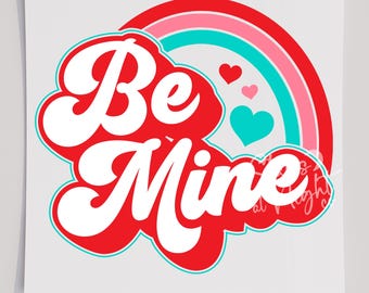 Be Mine Rainbow T-Shirt Transfer, Ready To Press Transfer, Screen Print Transfer, Valentines DTF, Valentines Transfer