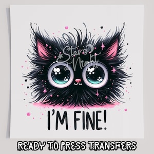 I&#39;m Fine Cat Head T-Shirt Transfer, Ready To Press Transfer, Screen Print Transfer, DTF, Direct To Film, Funny